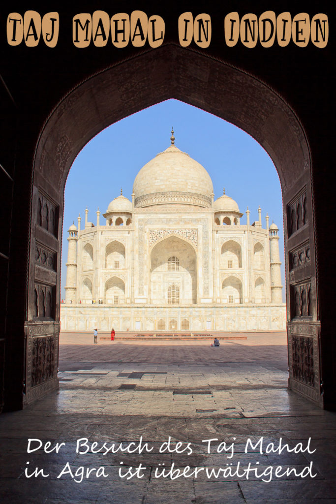 Der Besuch beim Taj Mahal in Agra ist überwältigend